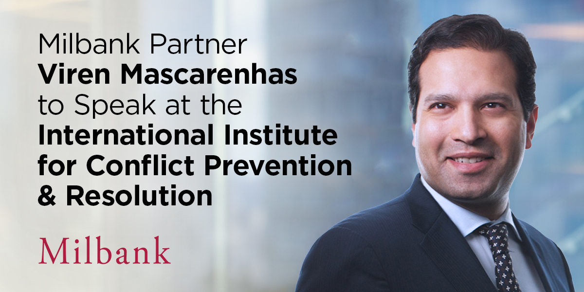 Milbank Partner Viren Mascarenhas to Speak at the International Institute  for Conflict Prevention & Resolution