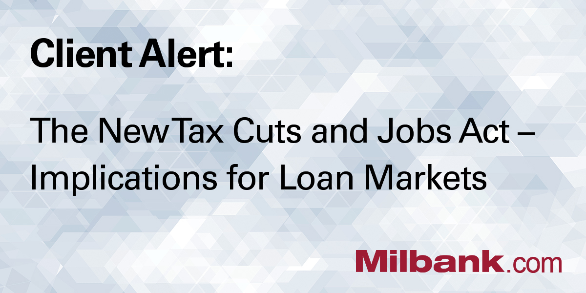 The New Tax Cuts And Jobs Act - Implications For Loan Markets