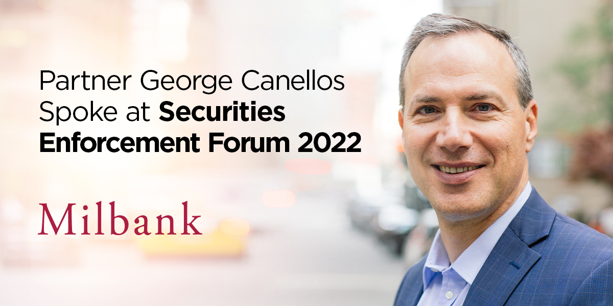 Milbank Partner Canellos Speaks at Securities Enforcement Forum 2022